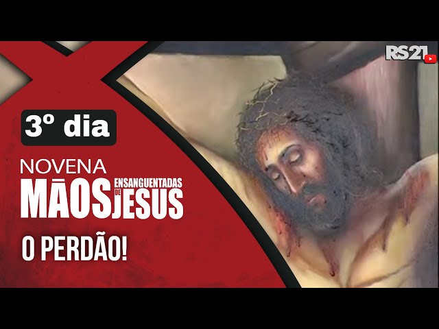 Novena das Mãos Ensanguentadas de Jesus | 3º O Perdão | Rede Século 21