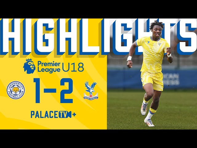 TOP OF THE LEAGUE 🙌🦅 | Leicester 1-2 Palace | U18 Highlights