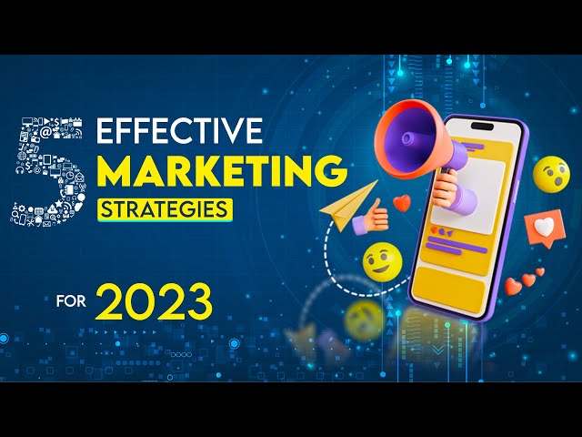 5 Effective Marketing Strategies for 2023