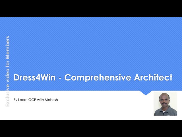 Dress4Win - Comprehensive Architect | Learn GCP with Mahesh | #lgwm