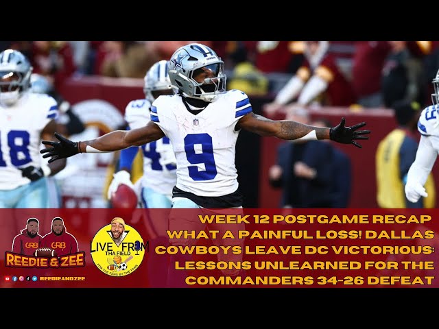 What A Painful Loss! Dallas Cowboys Leave DC Victorious: Lessons Unlearned For The Commanders 34-26