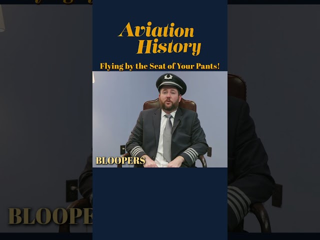 BLOOPERS from "Aviation History - Flying by the Seat of Your Pants"