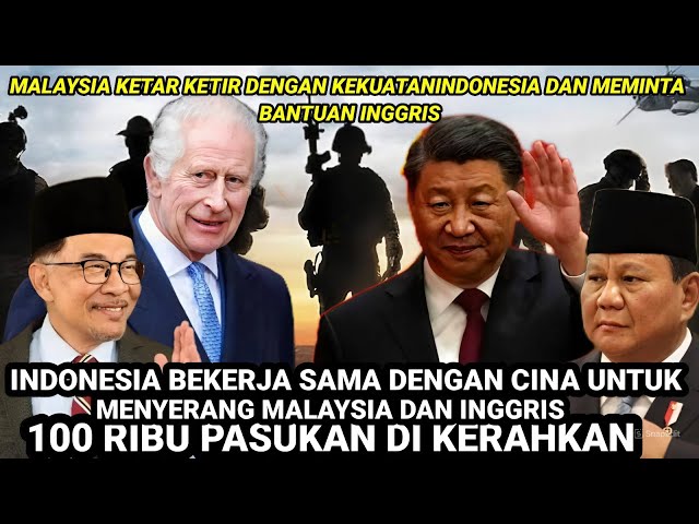 INDONESIA BEKERJA SAMA DENGAN CINA UNTUK MELAWAN ALIANSI MALAYSIA DAN INGGRIS, SIAP UNTUK PERANG?