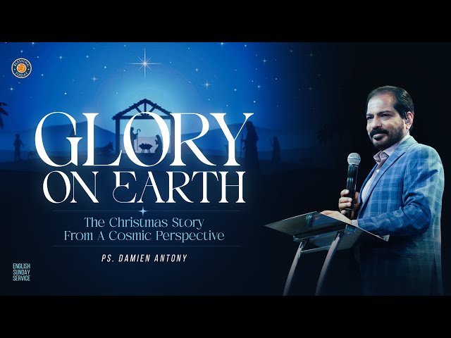 GLORY ON EARTH:The Christmas Story From A Cosmic Perspective | Ps. Damien Antony