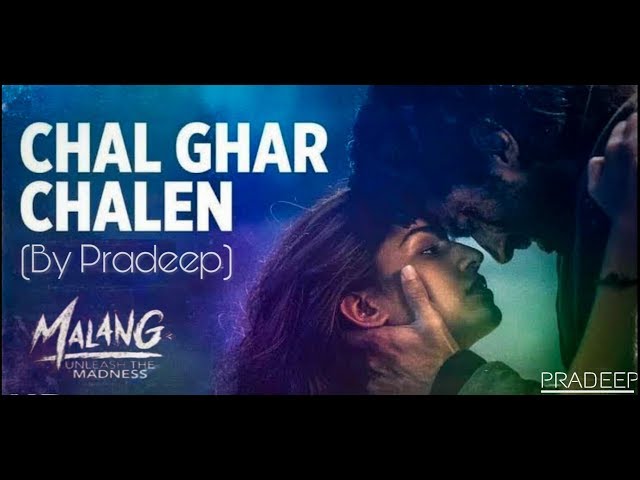 Malang:Chal Ghar Chalen | By Pradeep