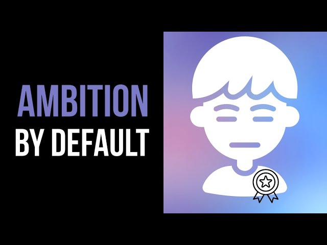 "Ambition by Default" & Mundane Passions