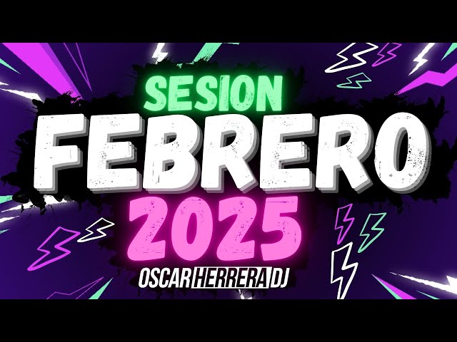 Sesion FEBRERO 2025 MIX (Reggaeton, Comercial, Trap, Flamenco, Dembow) Oscar Herrera DJ