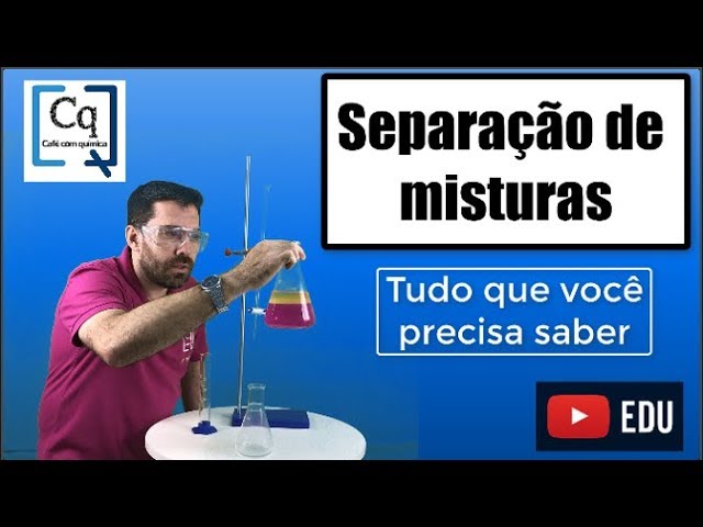 SEPARAÇÃO DE MISTURAS - TUDO O QUE VOCÊ PRECISA SABER