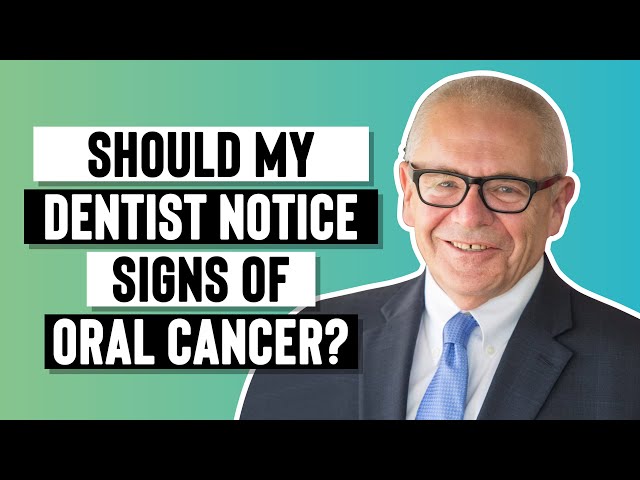 Should My Dentist Have Notice Signs Of Oral Cancer?