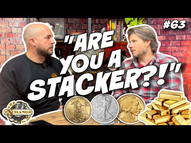 What Makes YOU A Silver and Gold STACKER? | The Exchange Podcast | EP. 63