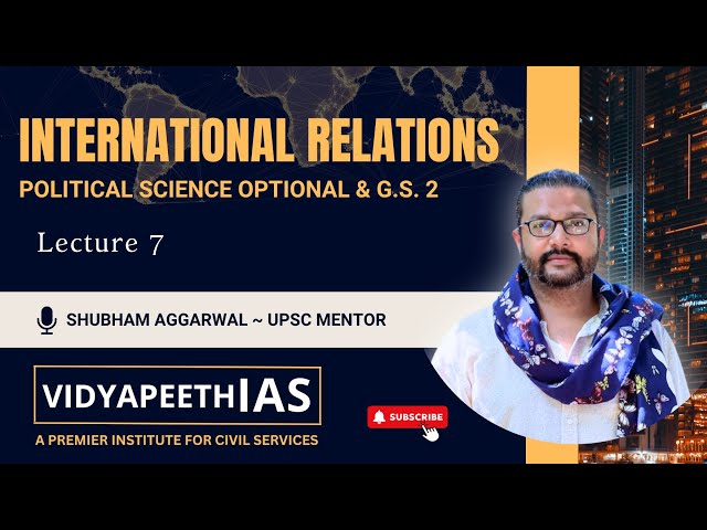 INTERNATIONAL RELATIONS | L7 | SHUBHAM AGGARWAL SIR |  @VidyapeethIAS