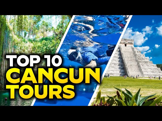 Cancun Best Tours Top 10 Must-Do Excursions