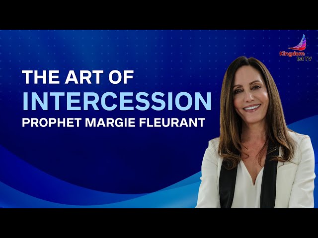 The Art of Intercession: What God Seeks Part 2 with Prophet Margie Fleurant