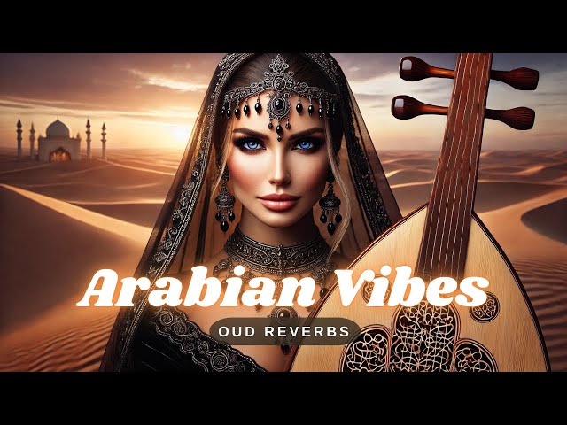 Arabian Nights | A Soulful Journey With Oud Reverbs [Vol. 7]