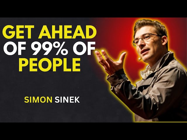 GET AHEAD OF 99% OF PEOPLE - SIMON SINEK MOTIVATIONAL SPEECHYou said: