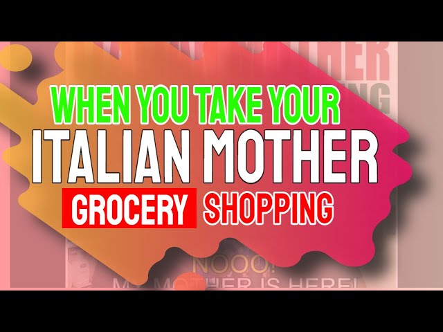 When you take your ITALIAN MOTHER grocery shopping