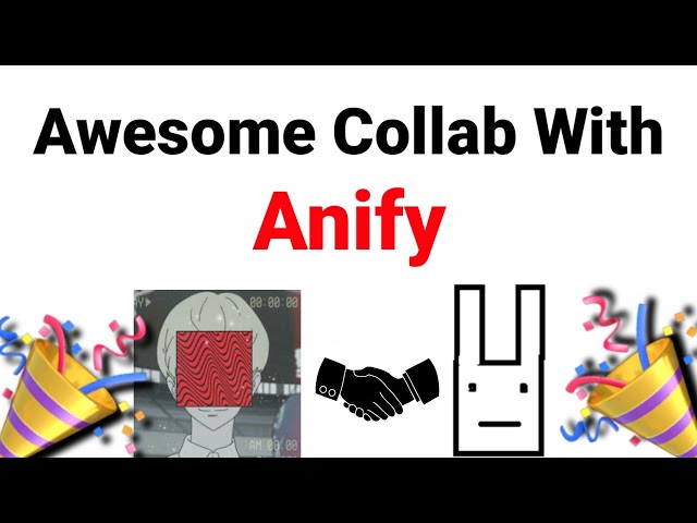 Collab video with "Anify"