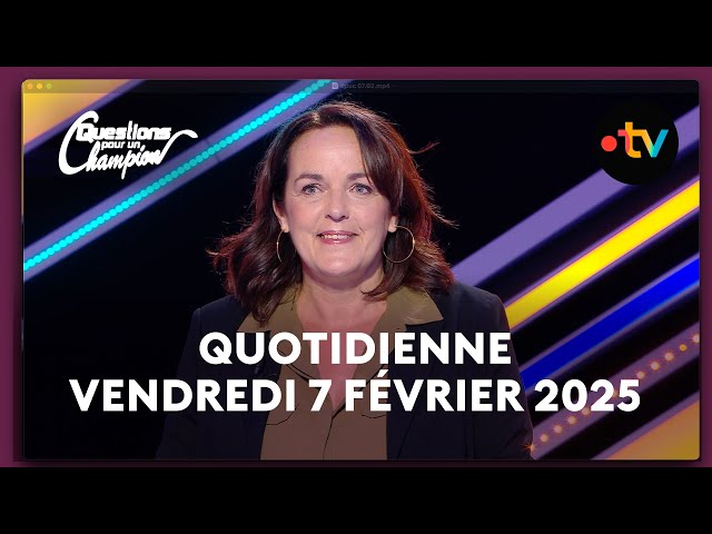 Emission Quotidienne du Vendredi 7 Février 2025 - Questions pour un Champion