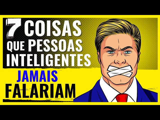 7 Coisas que PESSOAS INTELIGENTES NUNCA Falam