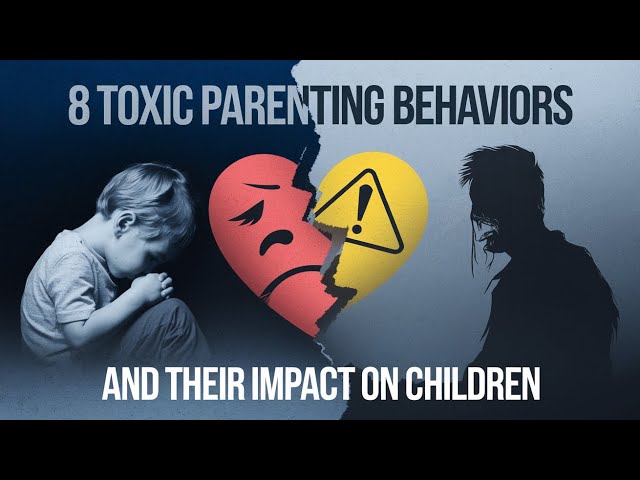 8 Toxic Parenting Behaviors and Their Impact on Children