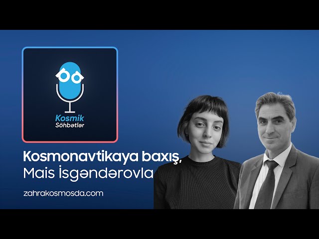 Kosmonavtikaya baxış, Mais İsgəndərovla / Kosmik Söhbətlər #1  @zahrakosmosda @maisisgandarov