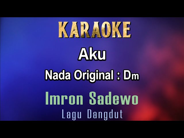 Aku (Karaoke) Imron Sadewo - Nada Asli /Nada Cowok Dm - Lagu Dangdut