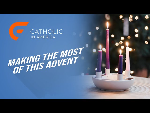 Making the most of this Advent // Catholic in America