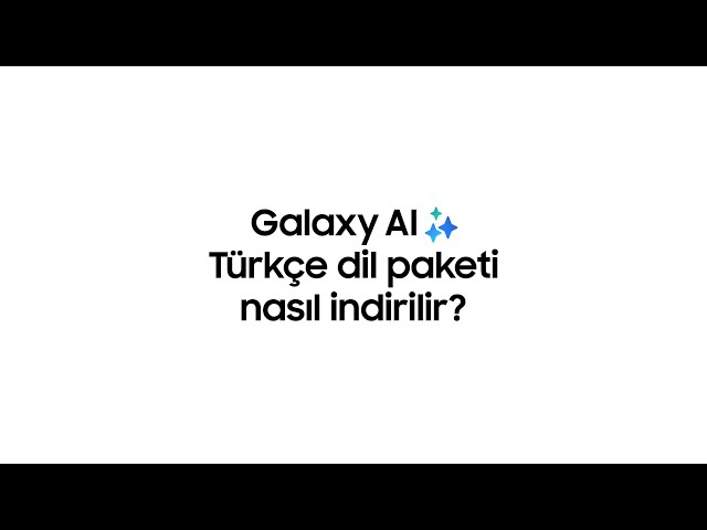 Galaxy AI Türkçe dil paketi nasıl indirilir?