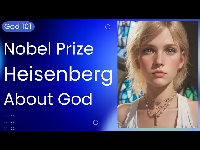 Dr Heisenberg (Nobel Prize) discusses God - quotes