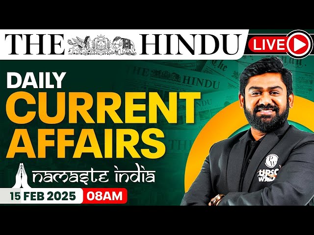 15 Feb 2025: Current Affairs Today | The Hindu Newspaper Analysis | Daily Current Affairs