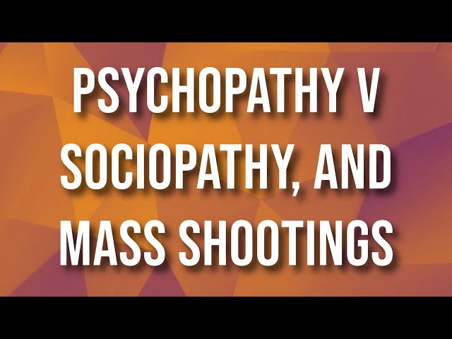 Psychopathy v Sociopathy, and Mass Shootings (2018 Rerun)