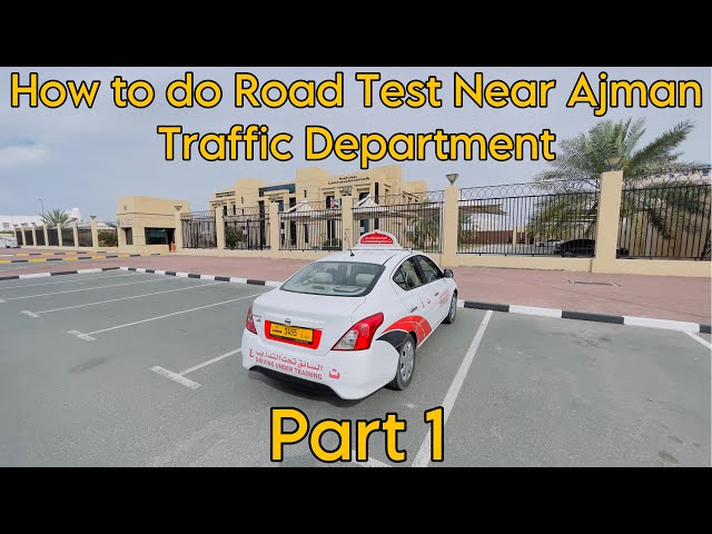 How to do Road Test Near Ajman Traffic Department (Part 1)