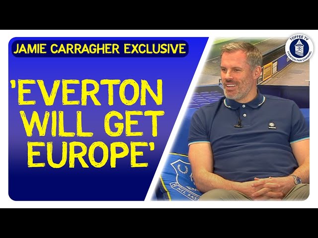 "I Think Everton Will Get Europe" | Jamie Carragher Exclusive