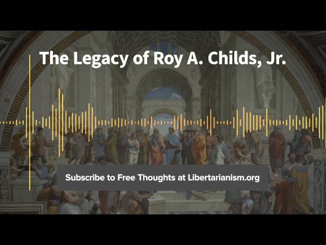 Episode 107: The Legacy of Roy A. Childs, Jr. (with George H. Smith)