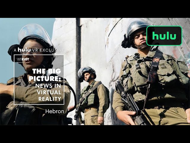 Big Picture: News in Virtual Reality | Hebron | Hulu