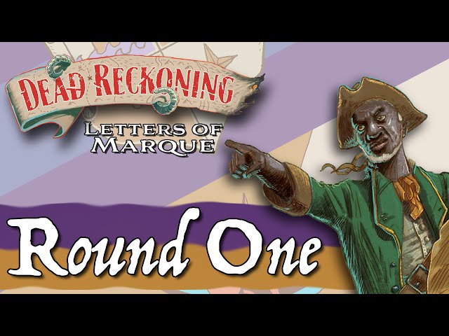 Dead Reckoning: Letters of Marque - Round One Playthrough