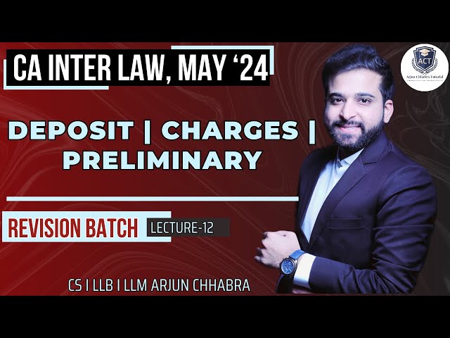 DAY 12 | LAW MAY 24 CA INTER REVISION | DEPOSIT | CHARGES | PRELIMINARY | ARJUN CHHABRA |