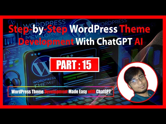 Step-by-Step WordPress Theme Development with ChatGPT AI Tutorial | Part : 15 | Bond Teach