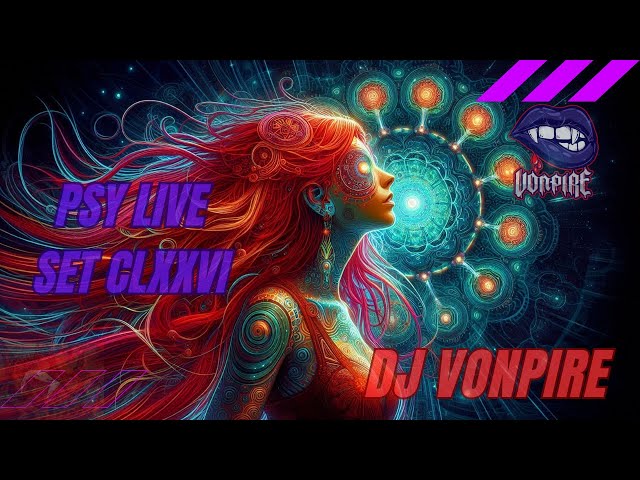 DJ Vonpire - Live PSYTRANCE Set CLXXVI