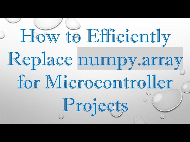 How to Efficiently Replace numpy.array for Microcontroller Projects