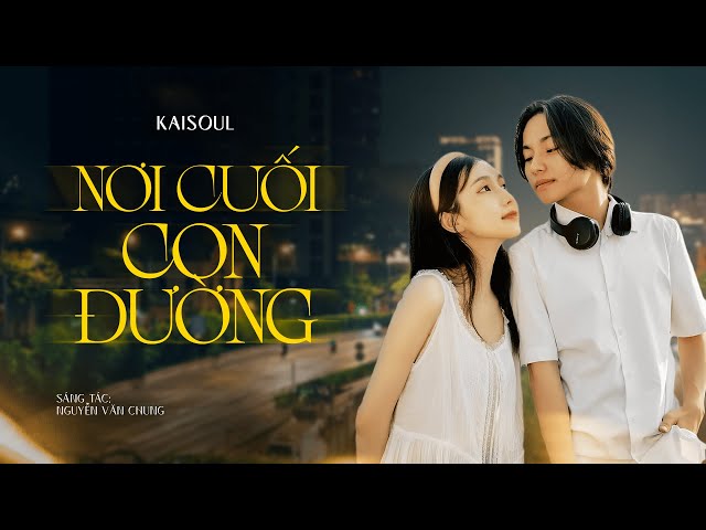 Nơi Cuối Con Đường ( Rap Love Version ) - KAISOUL x NGUYỄN VĂN CHUNG | Lyrics Video