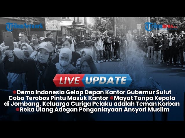 🔴LIVE: Demo Indonesia Gelap di Kantur Gubernur Sulut dan Penemuan Mayat Tanpa Kepala di Jombang