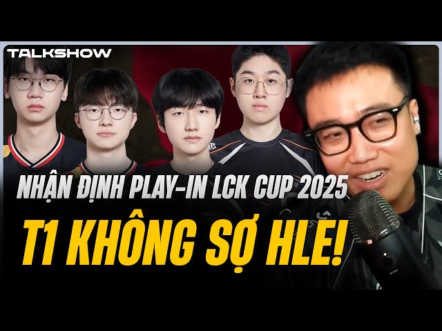 (Talkshow) T1 không sợ HLE! | Nhận định Play-in LCK CUP 2025