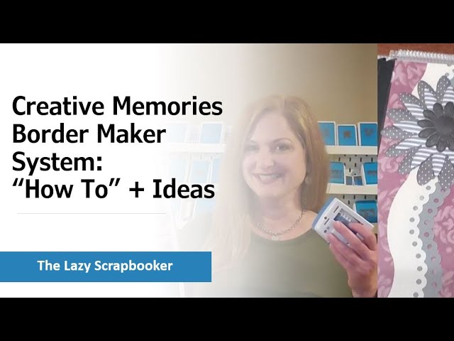 Creative Memories Border Maker System: "How To" plus Ideas