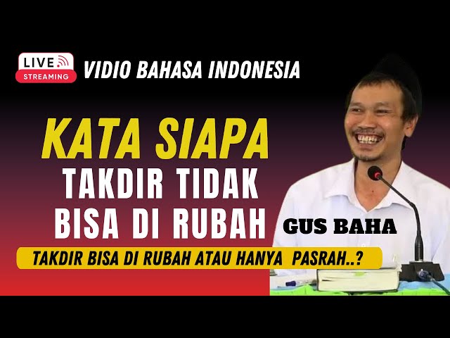 🔴LIVE GUS BAHA | KATA SIAPA TAKDIR TIDAK BISA DI RUBAH.? GUS BAHA BAHASA INDONESIA