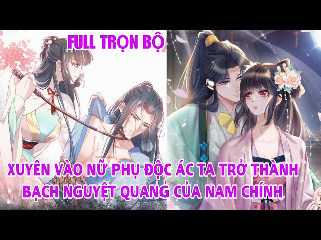 Full trọn bộ🎊Xuyên vào nữ phụ độc ác ta trở thành bạch nguyệt quang của nam chính#reviewtruyentranh