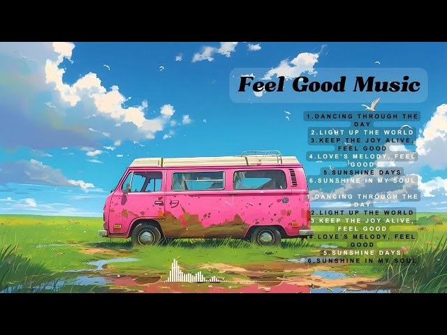 Feel-Good Vibes: Indie, Pop, Folk & Acoustic Tunes