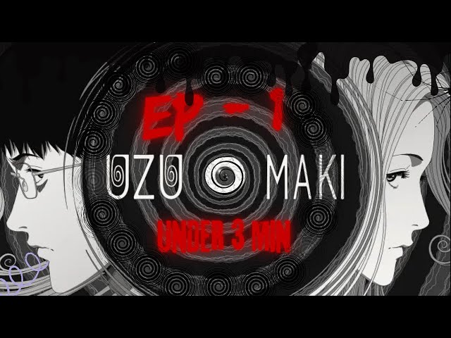 Spirals—The Only Thing More Twisted Than My Life! Uzumaki Episode 1