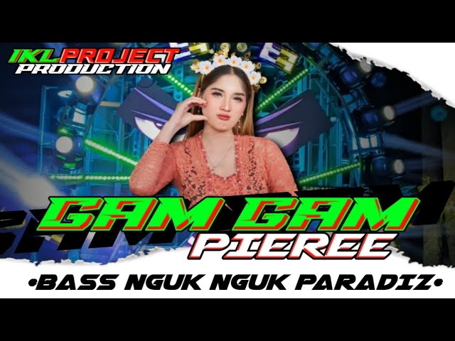 DJ CEK SOUND BASS NGUK||GAM GAM PIERE||SYTLE PARADIZE MENGKANE