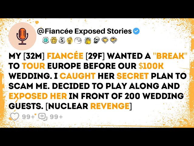 My Fiancée Wanted A "Break" To Tour Europe Before Our $100K Wedding | Reddit Cheating Stories